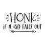 Honk If A Kid Falls Out - Bil Sticker